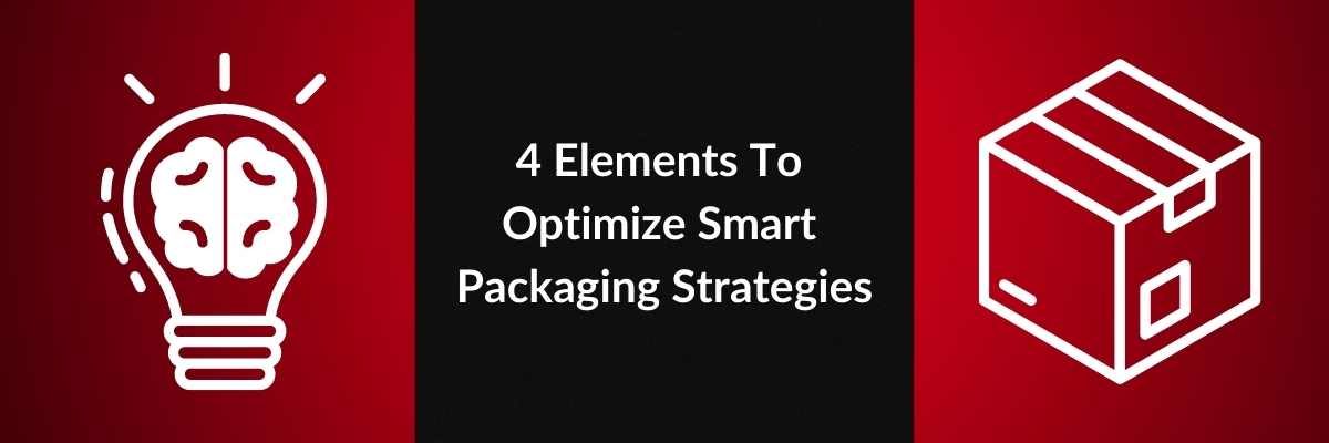 4 Elements To Optimize Smart Packaging Strategies