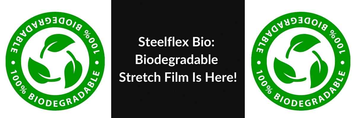Steelflex Bio: Biodegradable Stretch Film Is Here!
