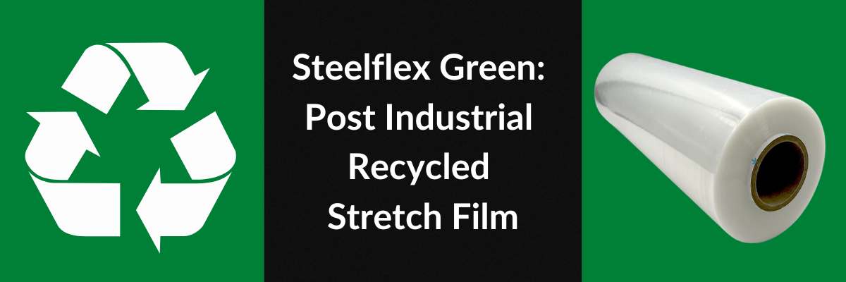 Steelflex Green: Post Industrial Recycled Stretch Film