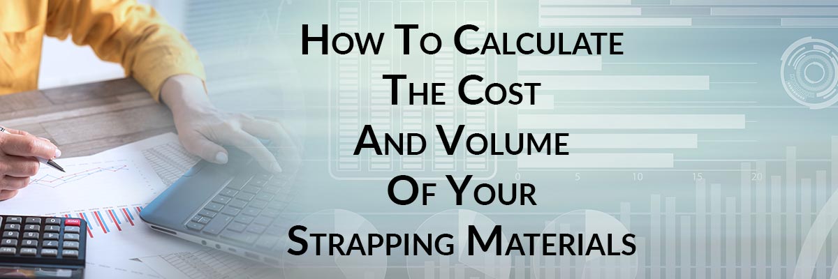 How To Calculate The Cost And Volume Of Your Strapping Materials