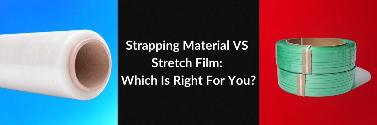 Strapping Material VS Stretch Film: Which Is Right For You?