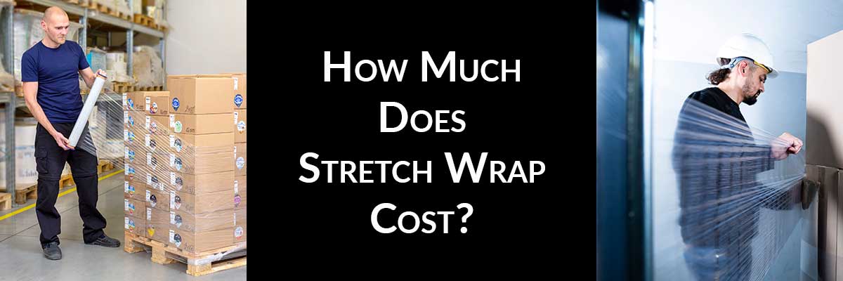 How Much Does Stretch Wrap Cost?