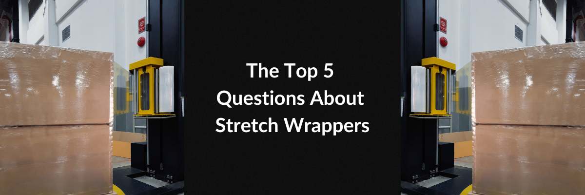 The Top 5 Questions About Stretch Wrappers