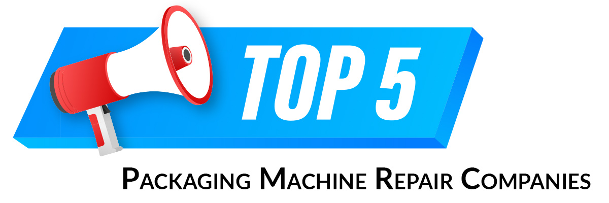Top 5 Packaging Machine Repair Companies