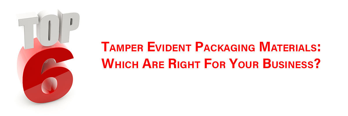 The Top 6 Tamper Evident Packaging Materials: Types, Uses, & Benefits.