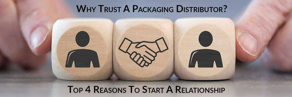 The Top 4 Reasons You Can Trust A Packaging Distributor