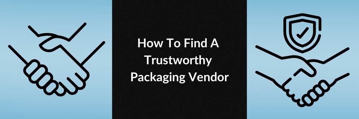How To Find A Trustworthy Packaging Vendor