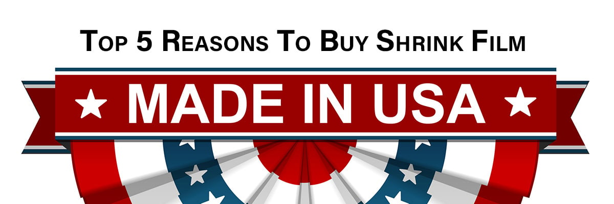 Top 5 Reasons To Buy Shrink Film Made In The USA