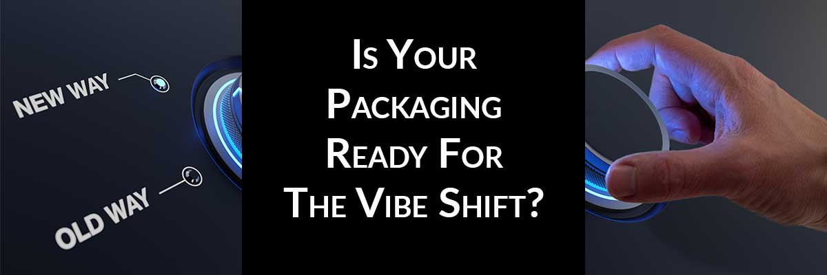 Is Your Packaging Ready For The Vibe Shift?